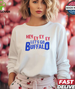 Hey Ey Ey Ey Ey Let’s Go Buffalo Shirt