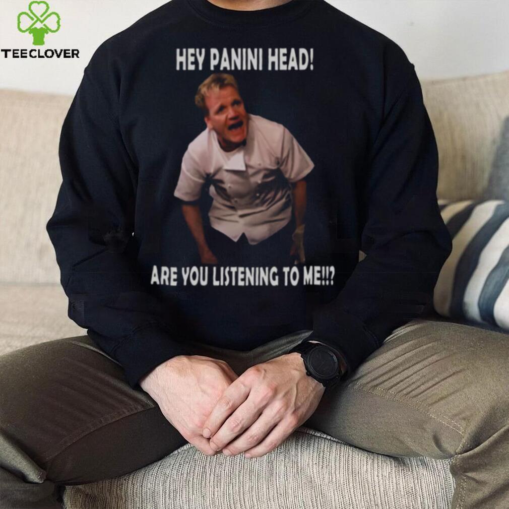 Hey You Are You Listening To Me Gordon Ramsay Meme shirt 68b6e5 0