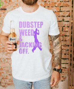 Dubstep Weed & Jacking Off Shirt