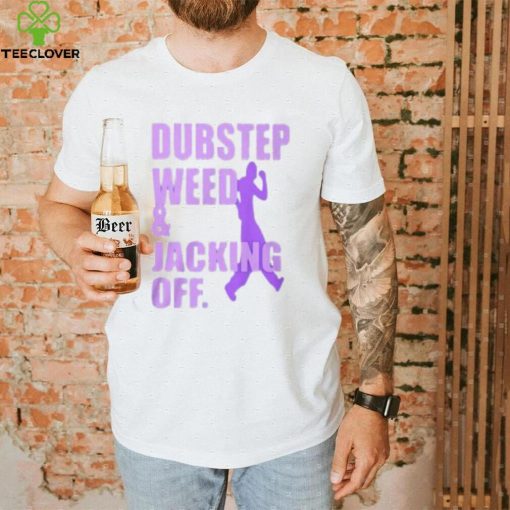Dubstep Weed & Jacking Off Shirt