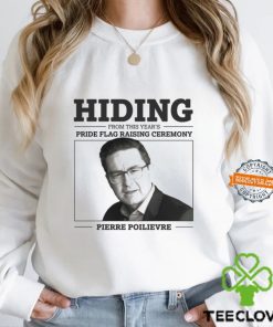 Hiding From This Year’s Pride Flag Raising Ceremony Pierre Poilievre Shirt