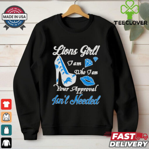 Highheels Lions girl I am who I am your approval isn’t needed shirt