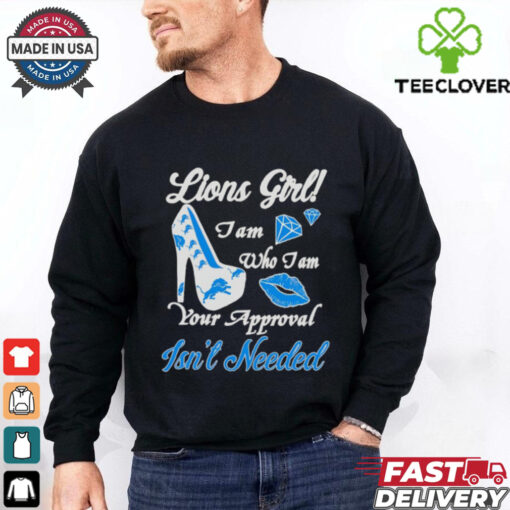 Highheels Lions girl I am who I am your approval isn’t needed shirt