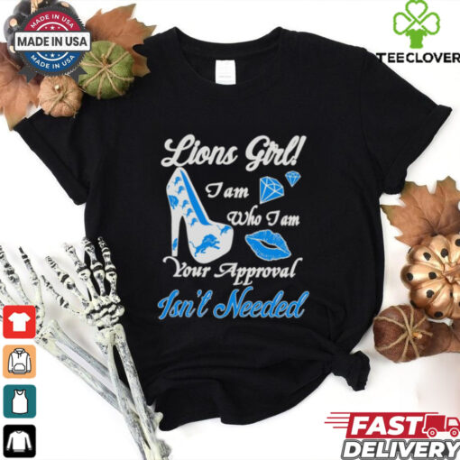 Highheels Lions girl I am who I am your approval isn’t needed shirt