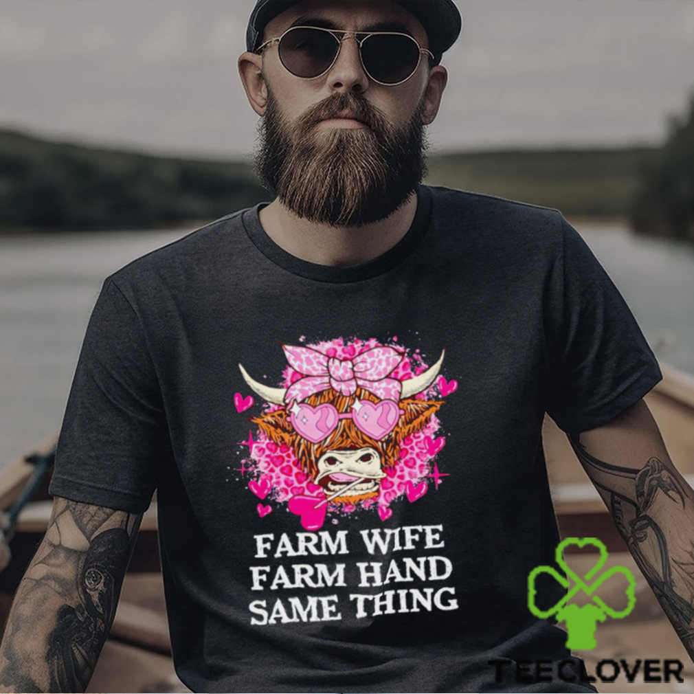 Highland Cow farm wife farm hand same thing Valentine shirt Highland Cow farm wife farm hand same thing Valentine shirt