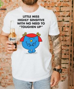 Highly Sensitive With No Need To Toughen Up Meme Little Miss shirt