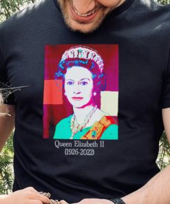 Highness Queen of England Elizabeth 2 Royal 1926 2022 shirt