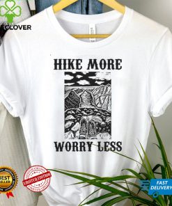 Hike More Worry Less for Hiking Lover Shirt tee