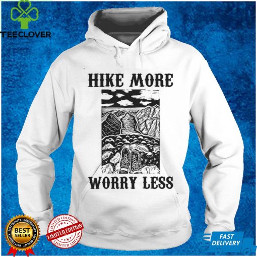 Hike More Worry Less for Hiking Lover Shirt tee
