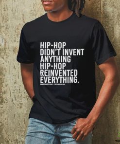 Hip Hop Didn’t Invent Anything Hip Hop Reinvented Everything t hoodie, sweater, longsleeve, shirt v-neck, t-shirt