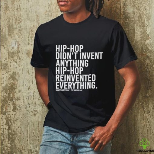 Hip Hop Didn’t Invent Anything Hip Hop Reinvented Everything t hoodie, sweater, longsleeve, shirt v-neck, t-shirt