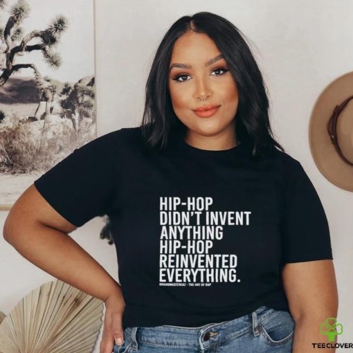 Hip Hop Didn’t Invent Anything Hip Hop Reinvented Everything t hoodie, sweater, longsleeve, shirt v-neck, t-shirt