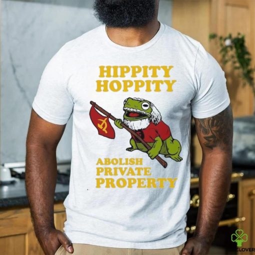 Hippity Hoppity Abolish Private Property Shirt
