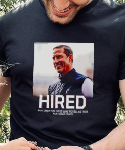 Hired Wisconsin has hired Luke Fickell as their shirt