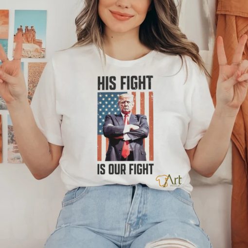 His Fight Is Our Fight T Shirt