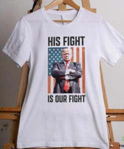 His Fight Is Our Fight T Shirt