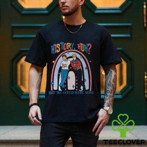 History, Huh Bet We Could Make Some Shirt, Red White And Royal Blue, Lgbt Trendy Shirt