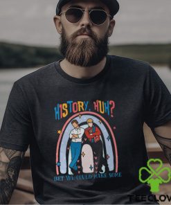 History, Huh Bet We Could Make Some Shirt, Red White And Royal Blue, Lgbt Trendy Shirt