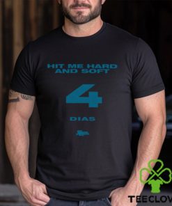 Hit Me Hard And Soft 4 Dias Shirt