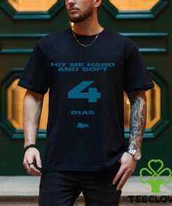 Hit Me Hard And Soft 4 Dias Shirt