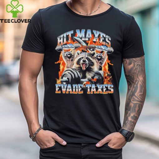 Hit maxes evade taxes racoon hoodie, sweater, longsleeve, shirt v-neck, t-shirt