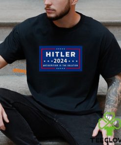 Hitler 2024 Antisemitism Is The Solution Shirt