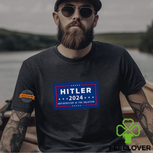 Hitler 2024 Antisemitism Is The Solution Shirt