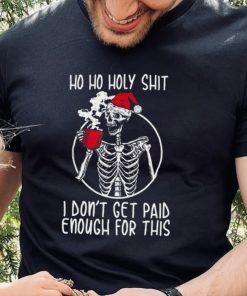 Ho ho holy shit I don’t get paid enough for this hat santa hoodie, sweater, longsleeve, shirt v-neck, t-shirt