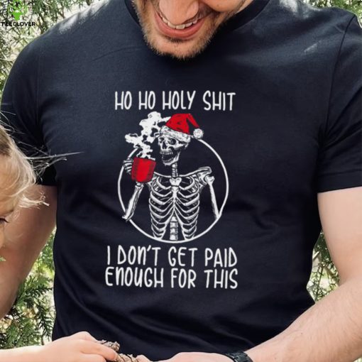 Ho ho holy shit I don’t get paid enough for this hat santa hoodie, sweater, longsleeve, shirt v-neck, t-shirt