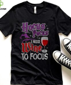 Hocus Pocus I Need Wine To Focus Halloween Wine Party T Shirt