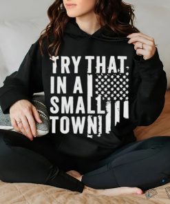 Hodgetwins Try That In A Small Town Usa Shirt