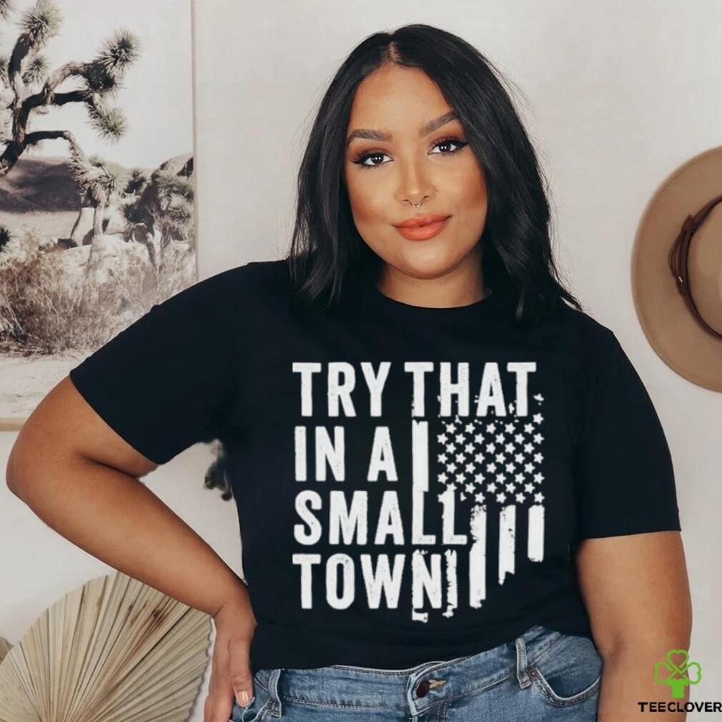 Hodgetwins Try That In A Small Town Usa Shirt Hodgetwins Try That In A Small Town Usa Shirt
