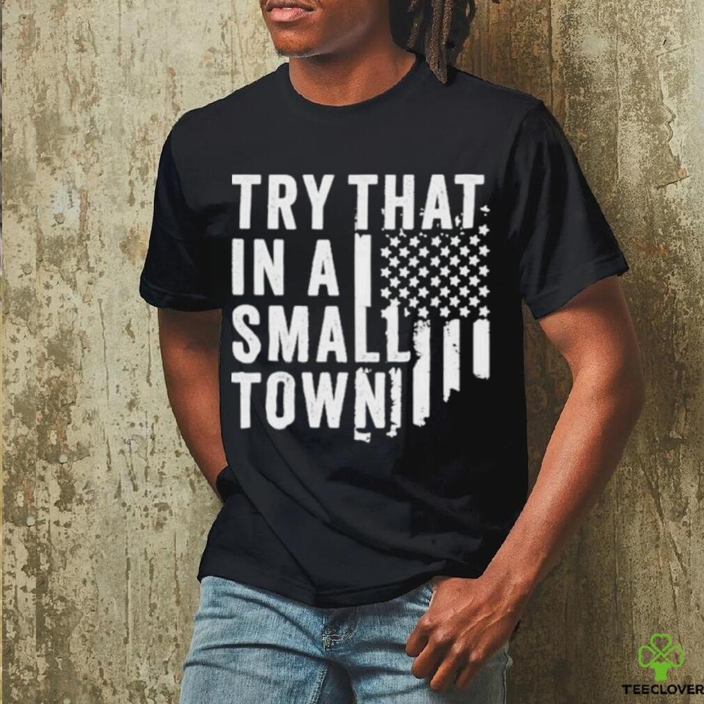 Hodgetwins Try That In A Small Town Usa Shirt Hodgetwins Try That In A Small Town Usa Shirt