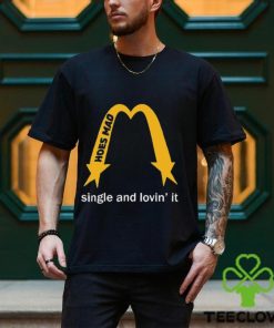 Hoes Mad La Single And Lovin’ It t hoodie, sweater, longsleeve, shirt v-neck, t-shirt