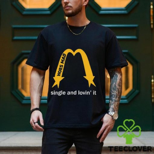 Hoes Mad La Single And Lovin’ It t hoodie, sweater, longsleeve, shirt v-neck, t-shirt