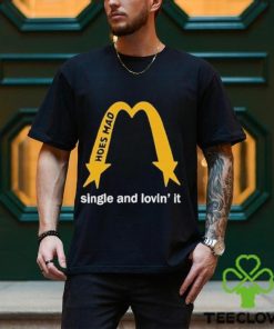 Hoes Mad Merch La Single And Lovin’ It Shirt
