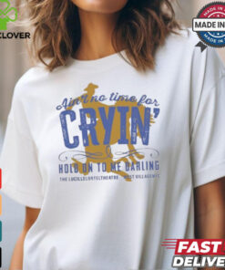 Hold On To Me Darling Ain’t No Time Shirt 2 Hold On To Me Darling Ain’t No Time Shirt