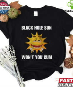 Hole Sun Won_t You Cum Tee shirt