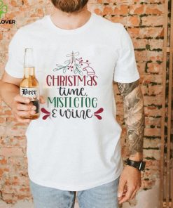 Holidays Christmas Time Mistletoe And Wine Funny Christmas Gift Shirt