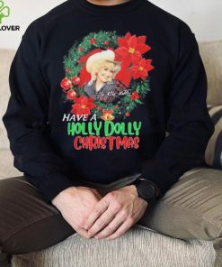 Holly Dolly Have A Holly Dolly Christmas Shirt