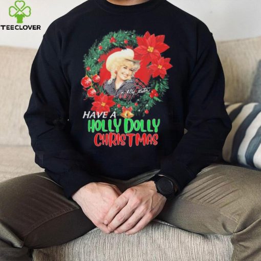 Holly Dolly Have A Holly Dolly Christmas Shirt