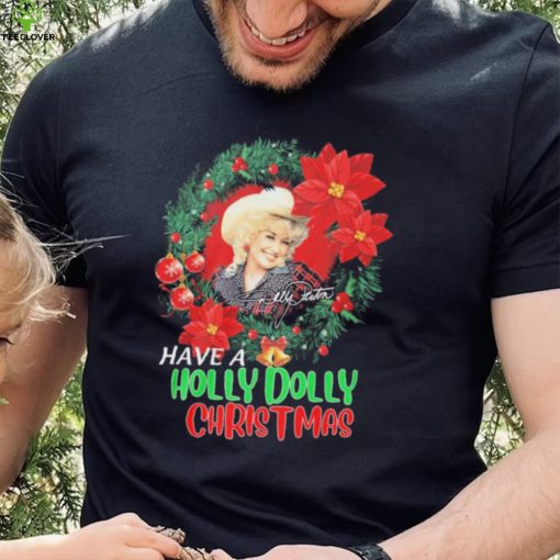 Holly Dolly Have A Holly Dolly Christmas Shirt