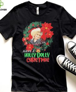 Holly Dolly Have A Holly Dolly Christmas Shirt