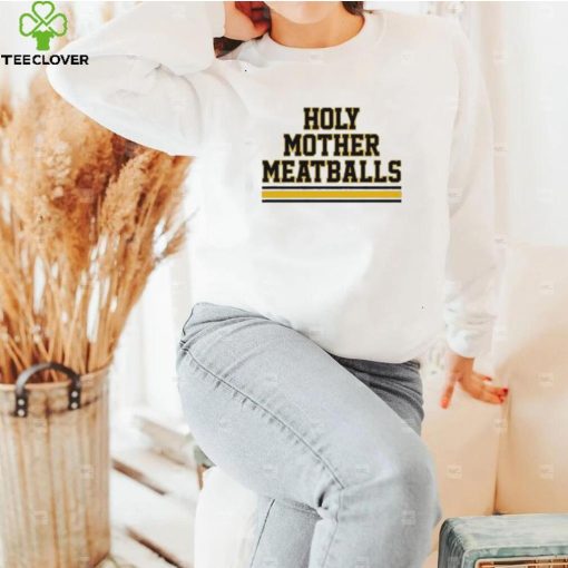 Holy Mother Meatballs shirt