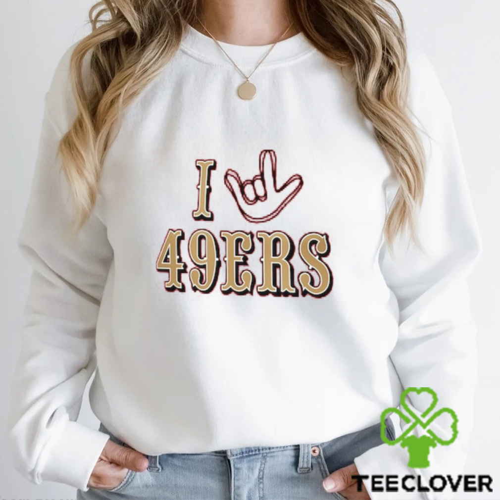 I Love Sign San Francisco 49ers Shirt, hoodie, sweater, long sleeve and  tank top