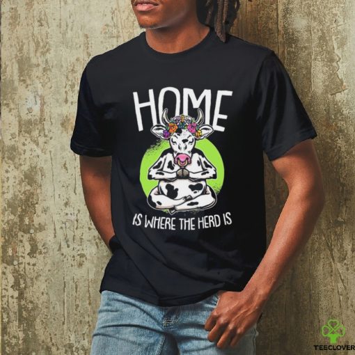 Home Is Where The Herd Is Funny Cow Shirt