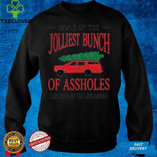 Home of the jolliest bunch of assholes this side of the nuthouse hoodie, sweater, longsleeve, shirt v-neck, t-shirt Sweater