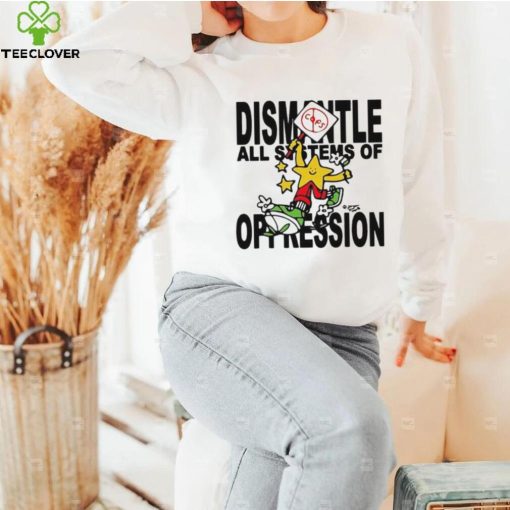 Honey Tv Dismantle All Systems Of Oppression hoodie, sweater, longsleeve, shirt v-neck, t-shirt