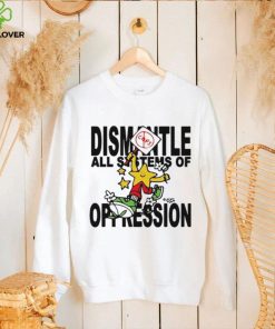 Honey Tv Dismantle All Systems Of Oppression hoodie, sweater, longsleeve, shirt v-neck, t-shirt