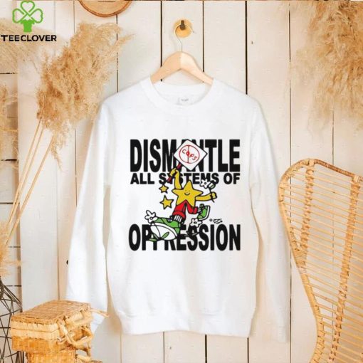 Honey Tv Dismantle All Systems Of Oppression hoodie, sweater, longsleeve, shirt v-neck, t-shirt